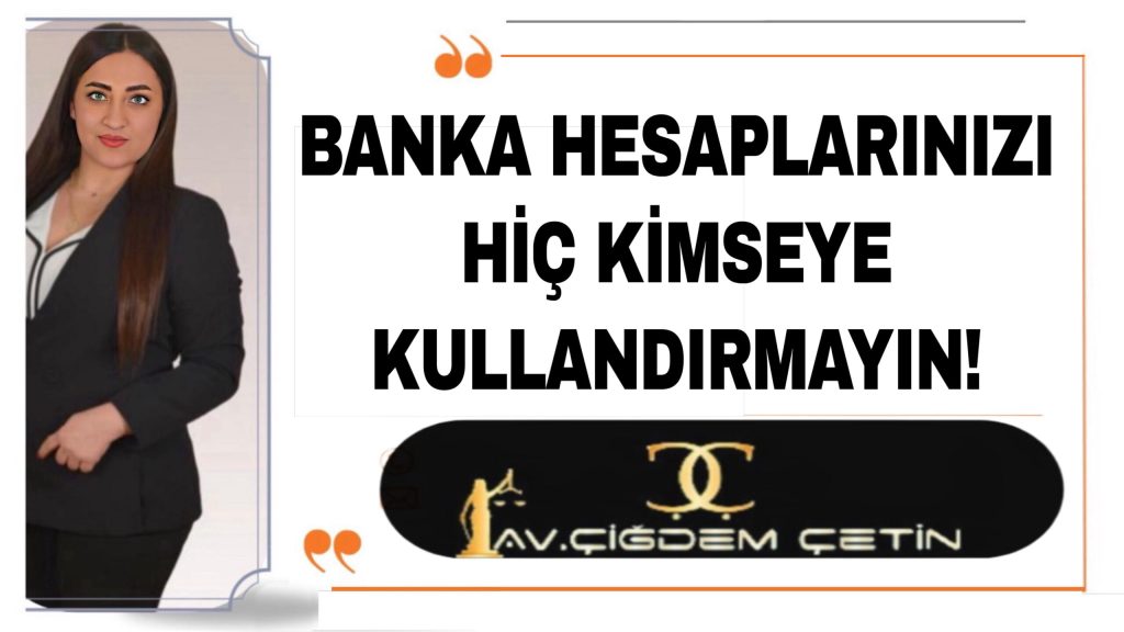 Banka Hesaplarınızı Hiç Kimseye Kullandırmayın!