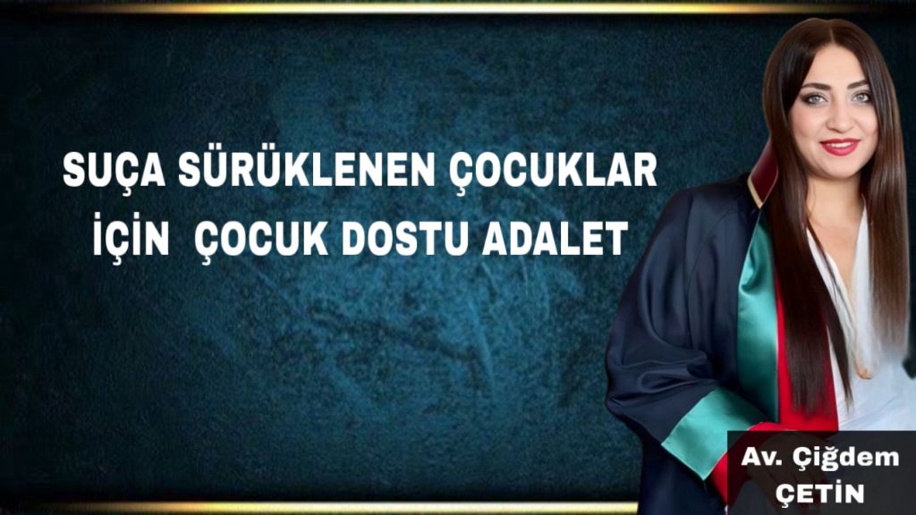 Suça Sürüklenen Çocuklar için Çocuk Dostu Adalet